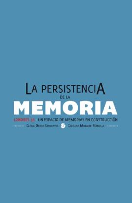 La Persistencia de la Memoria. Londres 38, un espacio de memorias en construcción